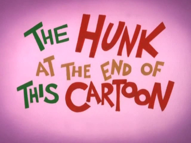 The Hunk At The End Of This Cartoon