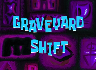 Graveyard Shift