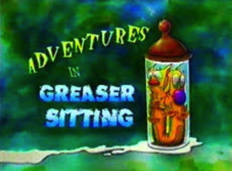 Adventures in Greaser Sitting