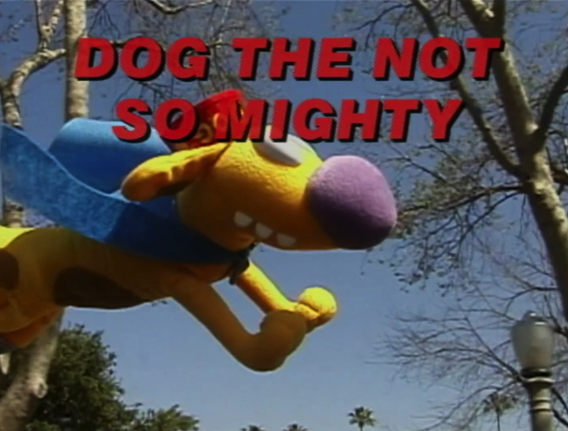 Dog The Not So Mighty 