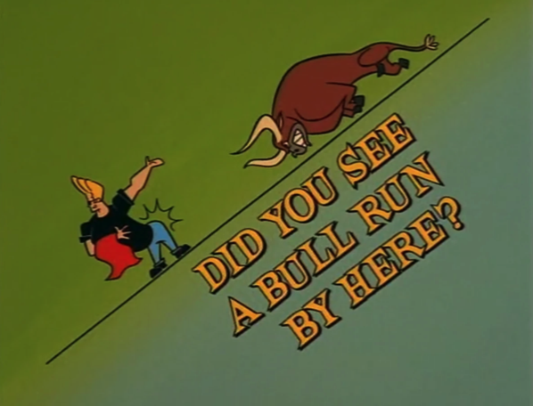 Did You See A Bull Run By Here?