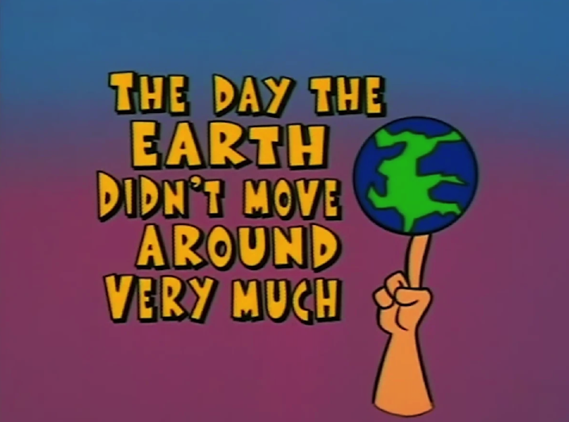 The Day the Earth Didn't Move Around Very Much