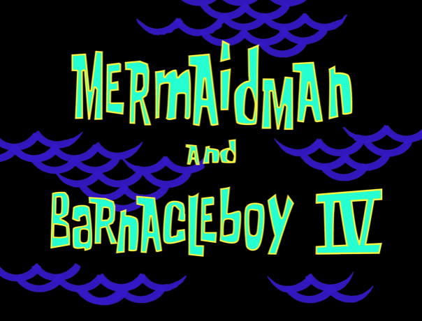 Mermaid Man and Barnacle Boy 4