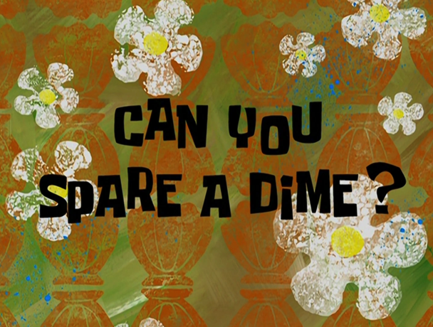 Can You Spare a Dime