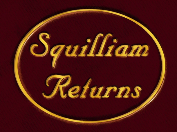 Squilliam Returns