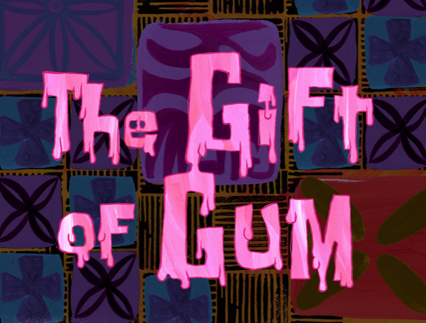 The Gift of Gum