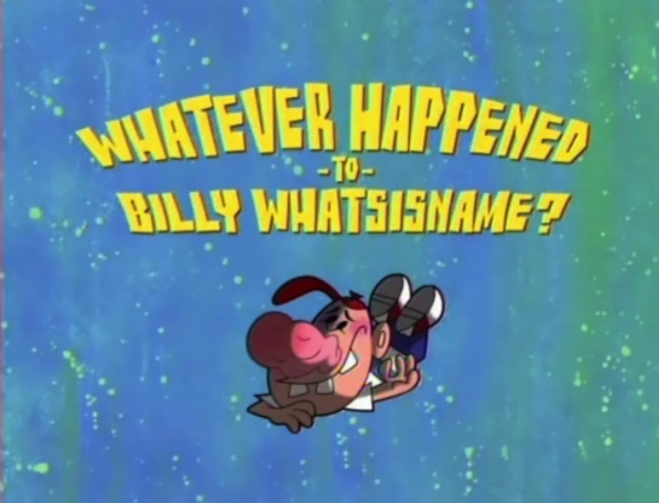 Whatever Happened to Billy Whatsisname?