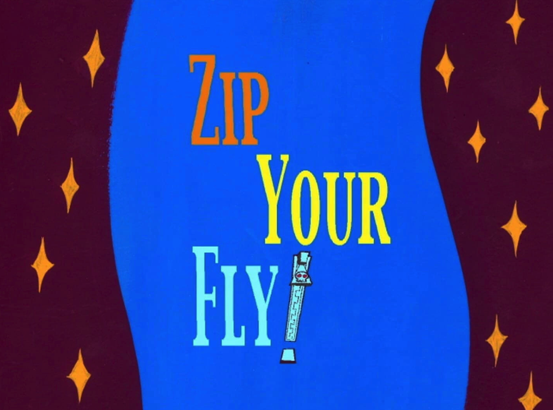 Zip Your Fly!