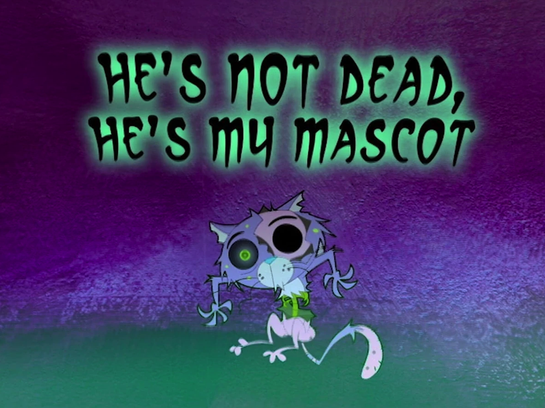 He's Not Dead, He's My Mascot