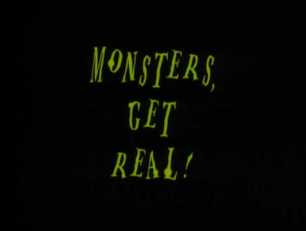 Monsters, Get Real