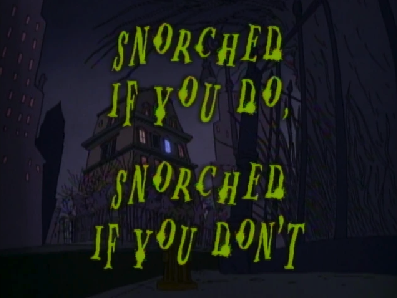 Snorched If You Do, Snorched If You Don't