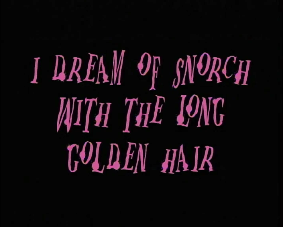 I Dream of Snorch With the Long Golden Hair