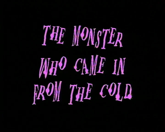 The Monster Who Came In From the Cold