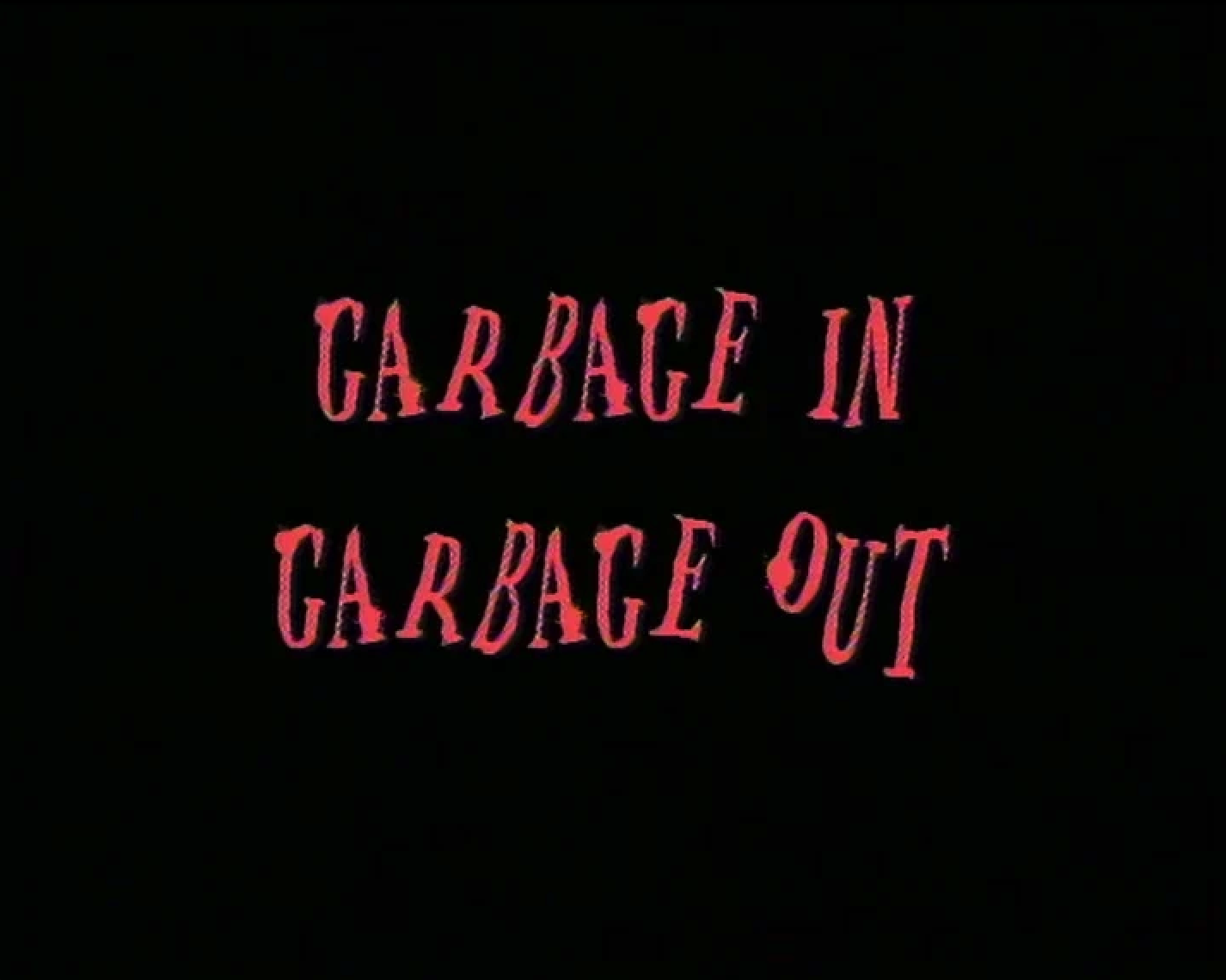 Garbage In, Garbage Out