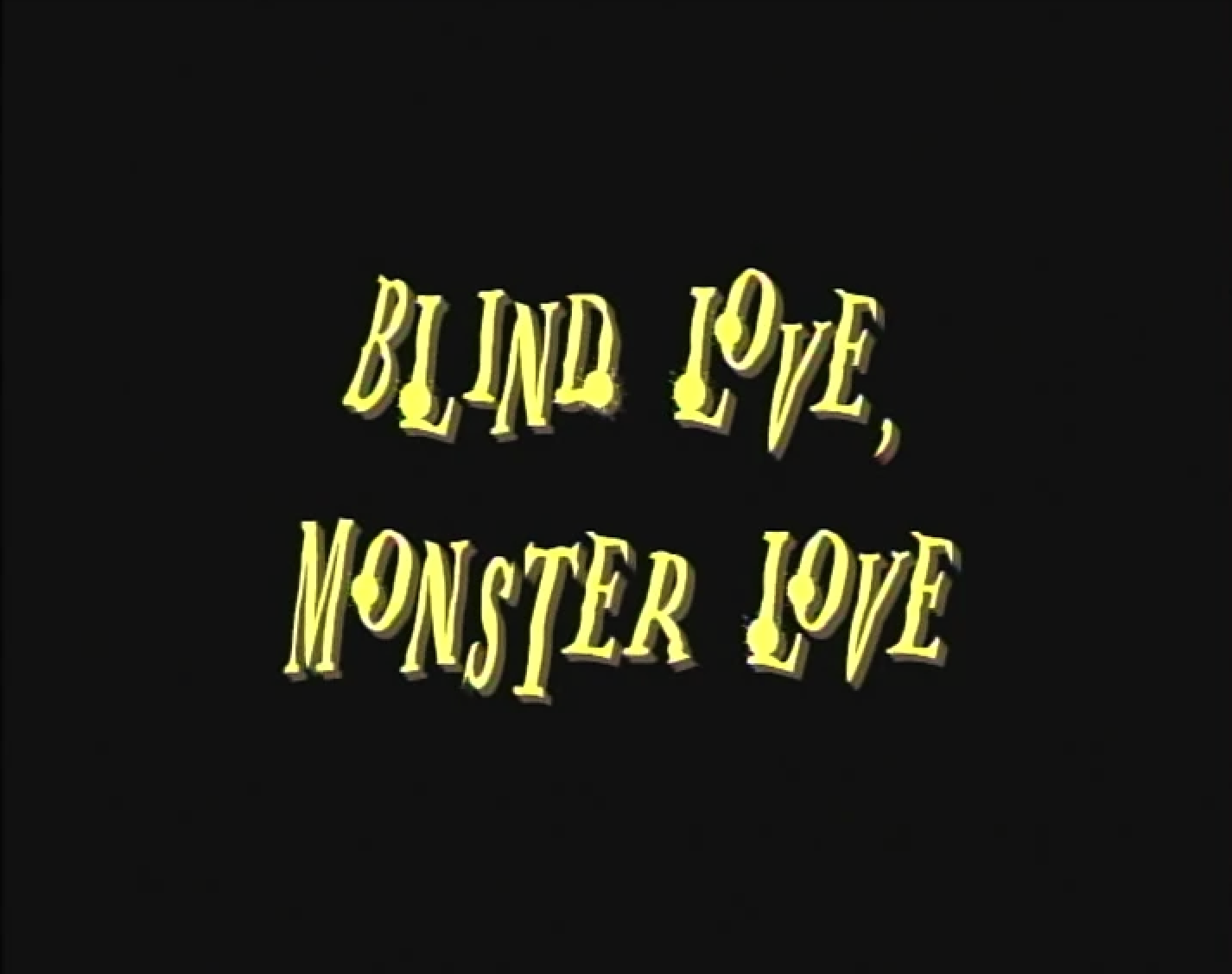 Blind Love, Monster Love