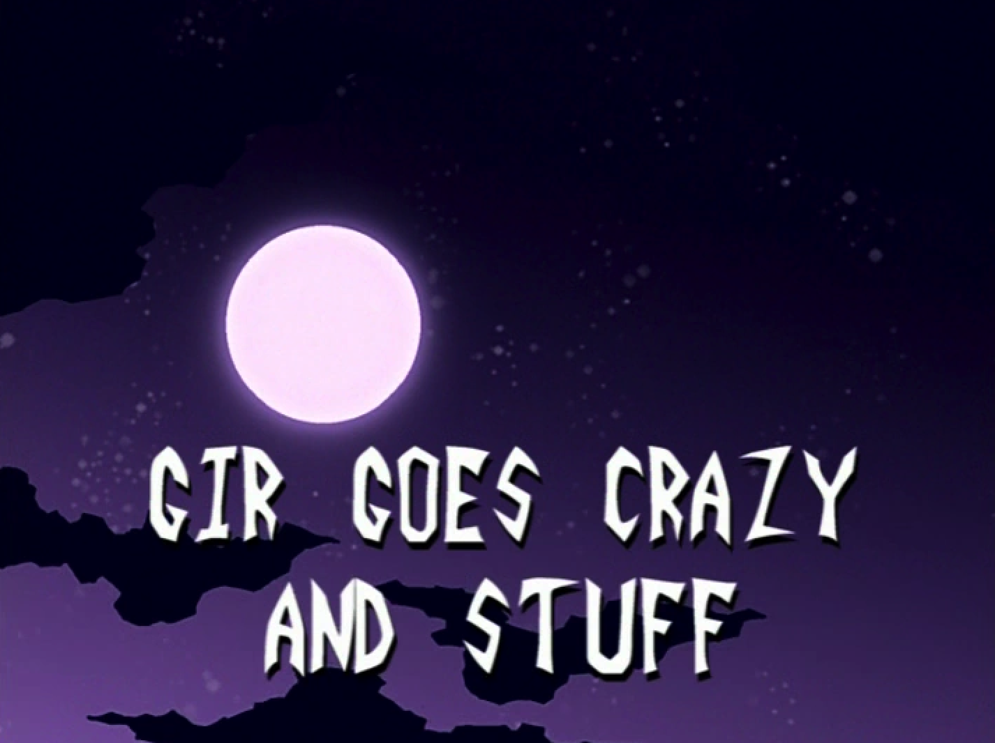 GIR Goes Crazy and Stuff