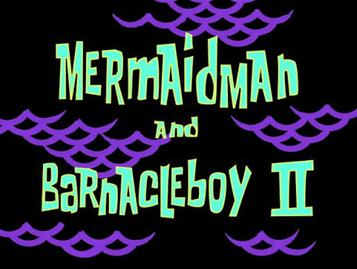 Mermaid Man and Barnacle Boy 2